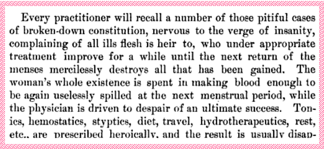 A doctor bemoans the problem of women losing too much blood from menstruation in the American Journal of Obstetrics and Gynecology, 1889